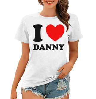 I Love Danny Red Heart Women T-shirt | Mazezy