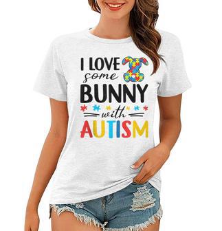 I Love Some Bunny With Autism Women T-shirt | Favorety AU