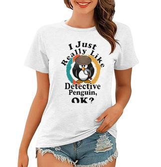 I Really Like Detective Penguin Ok Women T-shirt | Favorety DE