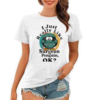 I Really Like Surgeon Penguin Ok Women T-shirt | Favorety CA