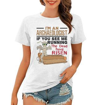 If You See Me Running Dead Have Risen Funny Archaeology Women T-shirt | Mazezy