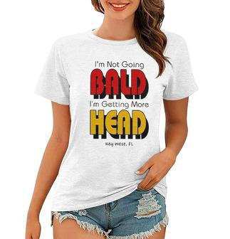 Im Not Going Bald Im Getting More Head Key West Florida Women T-shirt | Mazezy