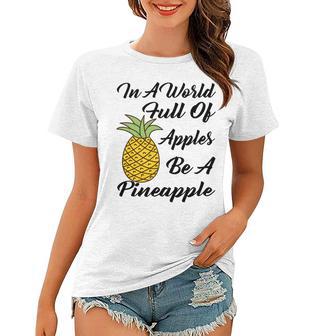 In A World Full Of Apples Be A Pineapple Funny Pineapple Gift Pineapple Lover Women T-shirt | Favorety UK