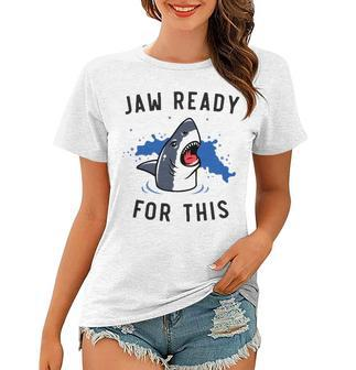 Jaw Ready For This Shark Lovers Gift Women T-shirt | Mazezy