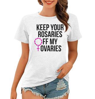 Keep Your Rosaries Off My Ovaries My Uterus My Choice Women T-shirt | Favorety