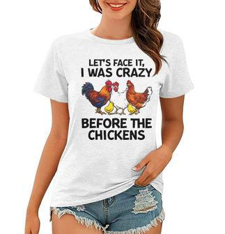 Lets Face It I Was Crazy Before The Chickens Lovers Women T-shirt - Thegiftio UK