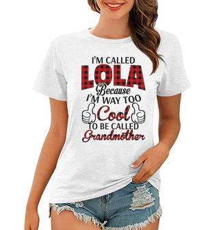 Lola Grandma Gift Im Called Lola Because Im Too Cool To Be Called Grandmother Women T-shirt - Seseable