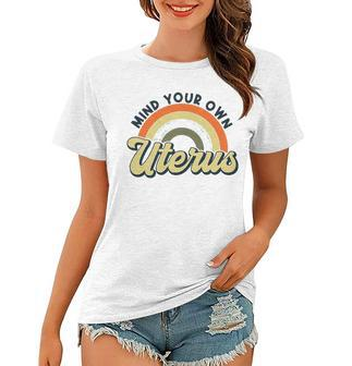 Mind Your Own Uterus Rainbow My Uterus My Choice Women T-shirt | Mazezy