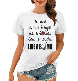 Monica Name Gift Monica Isn’T Fragile Like A Flower Women T-shirt - Seseable