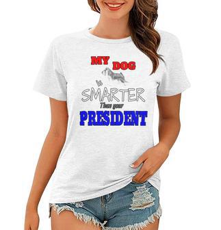 My Dog Is Smarter Than Your President Women T-shirt | Favorety