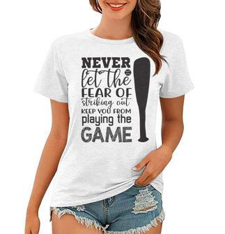 Never Let The Fear Of Striking Out Keep You From Playing The Game Women T-shirt | Favorety UK