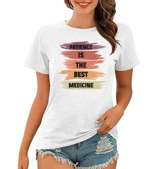 Patience Is The Best Medicine Women T-shirt | Favorety CA