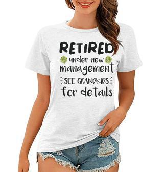 Retired Under New Management See Grandkids Funny Retirement Women T-shirt - Seseable