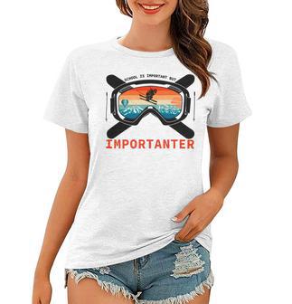 School Is Important But Skiing Is Importanter Women T-shirt | Favorety DE