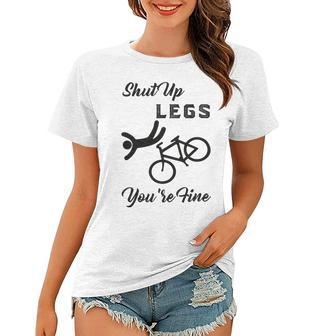 Shut Up Legs Youre Fine Funny Biking Funny Cycling Mountain Biking Women T-shirt | Favorety