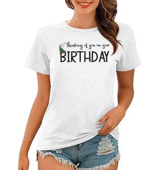 Thinking Of You On Your Birthday Women T-shirt | Favorety AU