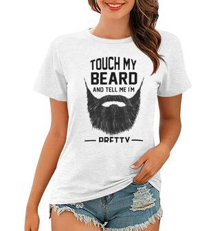 Touch My Beard And Tell Me Im Pretty 289 Shirt Women T-shirt | Favorety CA