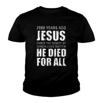2000 Years Ago Jesus He Died For All Popular Gift 2022 Youth T-shirt - Thegiftio UK