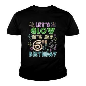 6 Years Old Lets Glow Party Its My 6Th Birthday Youth T-shirt | Mazezy