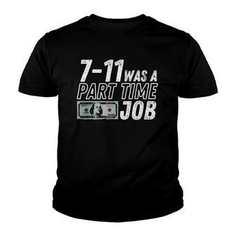 7-11 Was A Part-Time Job Money Youth T-shirt - Thegiftio UK