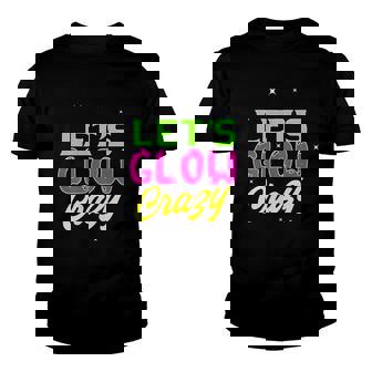 80S Glow Party Squad 80S Party Glow Crazy Lets Glow Crazy Youth T-shirt | Mazezy