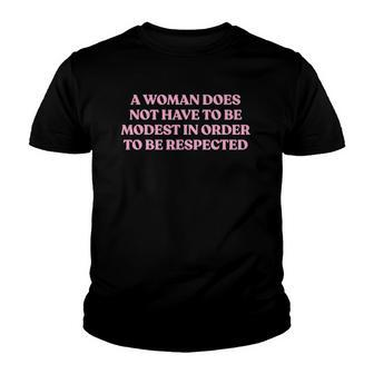 A Woman Does Not Have To Be Modest In Order To Be Respected Youth T-shirt | Mazezy
