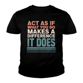Act As If What You Do Makes Difference It Does Sayings Youth T-shirt - Thegiftio UK