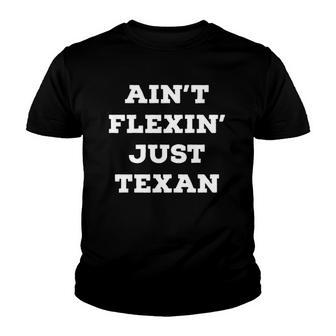 Aint Flexin Just Texan - Proud Texas Youth T-shirt | Mazezy