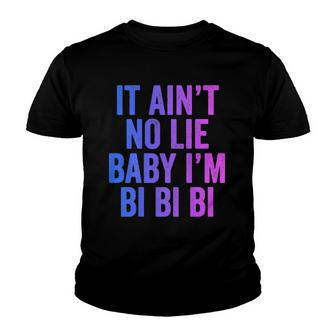 Aint No Lie Baby Im Bi Bi Bi Funny Bisexual Pride Humor Youth T-shirt | Mazezy AU