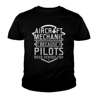 Aircraft Mechanic Because Pilots Need Heroes Too Youth T-shirt | Mazezy