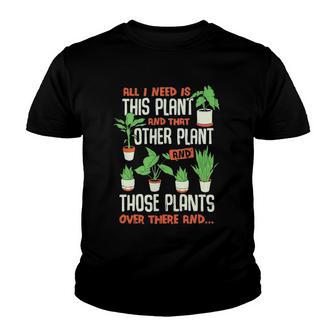 All I Need Is This Plant Design For A Gardener Youth T-shirt - Thegiftio UK