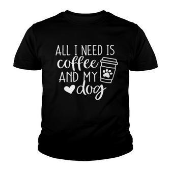 All I Want Is Coffee And My Dog Creative 2022 Gift Youth T-shirt - Thegiftio UK