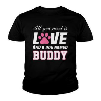 All You Need Is Love And A Dog Named Buddy My Dog Youth T-shirt - Thegiftio UK