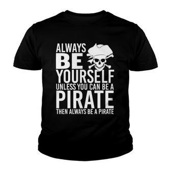Always Be Yourself Unless You Can Be A Pirate Youth T-shirt | Mazezy