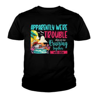 Apparently Were Trouble When We Are Cruising Funny Boating Youth T-shirt - Thegiftio UK