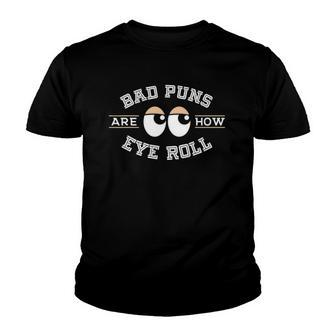 Bad Puns Are How Eye Roll - Funny Bad Puns Youth T-shirt | Mazezy