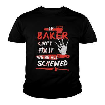 Baker Name Halloween Horror Gift If Baker Cant Fix It Were All Screwed Youth T-shirt - Seseable