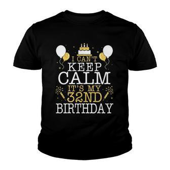 Balloons And Cake I Cant Keep Calm Its My 32Nd Birthday Youth T-shirt | Mazezy