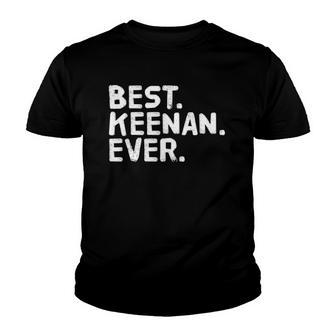 Best Keenan Ever Funny Personalized Name Joke Gift Idea Youth T-shirt - Thegiftio UK