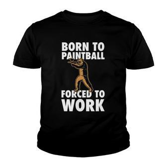 Born To Paintball Forced To Work Paintball Gift Player Funny Youth T-shirt | Mazezy