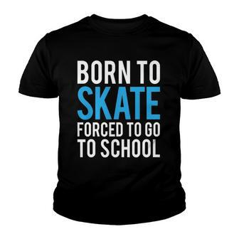Born To Skate Forced To Go To School Youth T-shirt | Mazezy