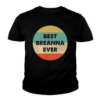 Breanna Name Best Breanna Ever Youth T-shirt - Thegiftio UK
