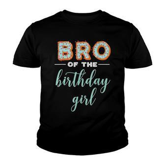 Bro Of The Birthday Girl- Family Donut Birthday Youth T-shirt - Seseable