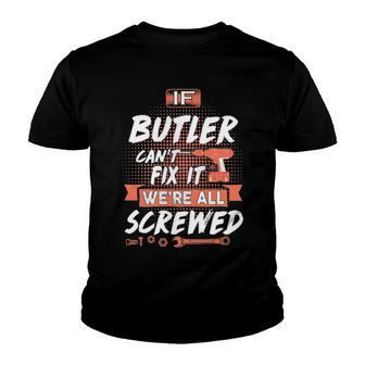 Butler Name Gift If Butler Cant Fix It Were All Screwed Youth T-shirt - Seseable