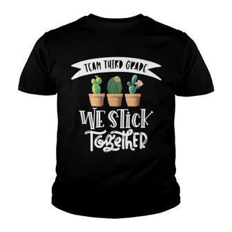 Cactus We Stick Together 3Rd Grade Teacher Back To School Youth T-shirt - Thegiftio UK