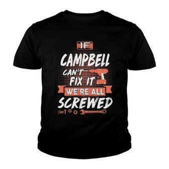 Campbell Name Gift If Campbell Cant Fix It Were All Screwed Youth T-shirt - Seseable
