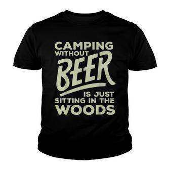 Camping Without Beer Is Just Sitting In The Woods Gift Youth T-shirt - Thegiftio UK