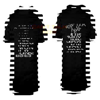 Cant Talk Now Im Busy Minding My Own Business Youth T-shirt | Mazezy