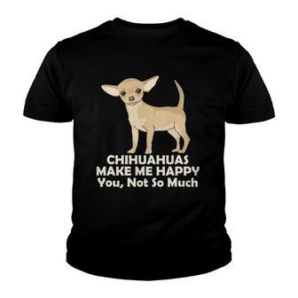 Chihuahuas Make Me Happy You Not So Much Youth T-shirt - Thegiftio UK