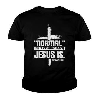Christian Cross Faith Quote Normal Isnt Coming Back V2 Youth T-shirt - Thegiftio UK